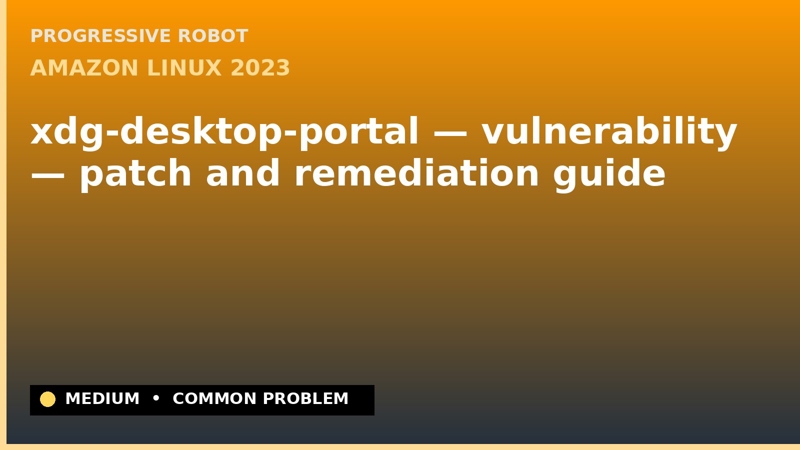 Amazon Linux 2023 — xdg-desktop-portal — vulnerability — patch and remediation guide — diagnosis and fix on Amazon Linux 2023