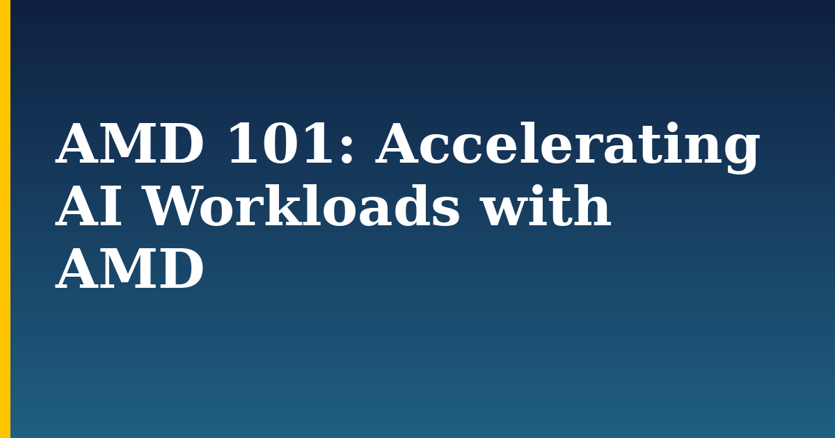 AMD 101: Accelerating AI Workloads with AMD — step-by-step AI And Machine Learning tutorial on Progressive Robot