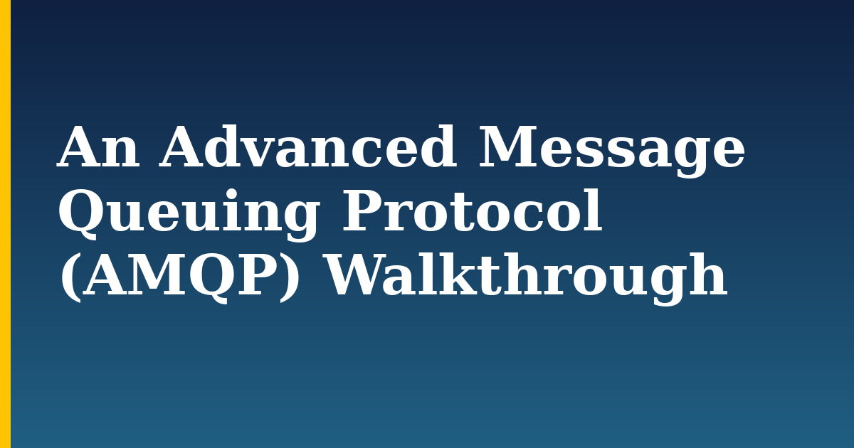 An Advanced Message Queuing Protocol (AMQP) Walkthrough