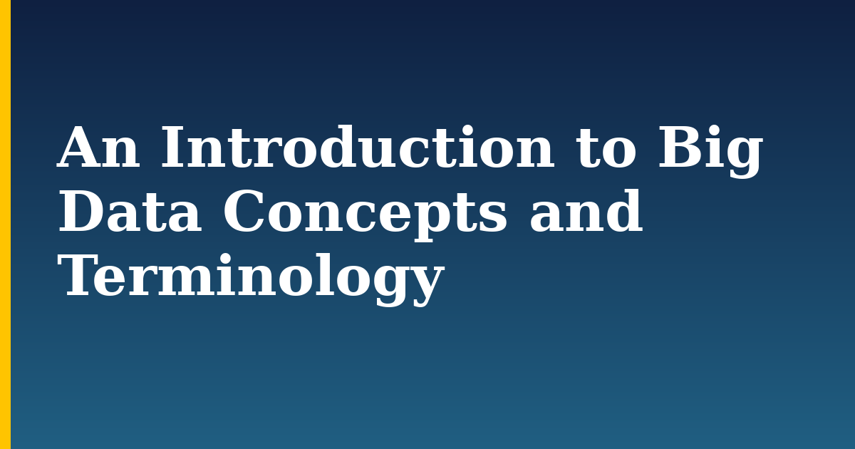 An Introduction to Big Data Concepts and Terminology