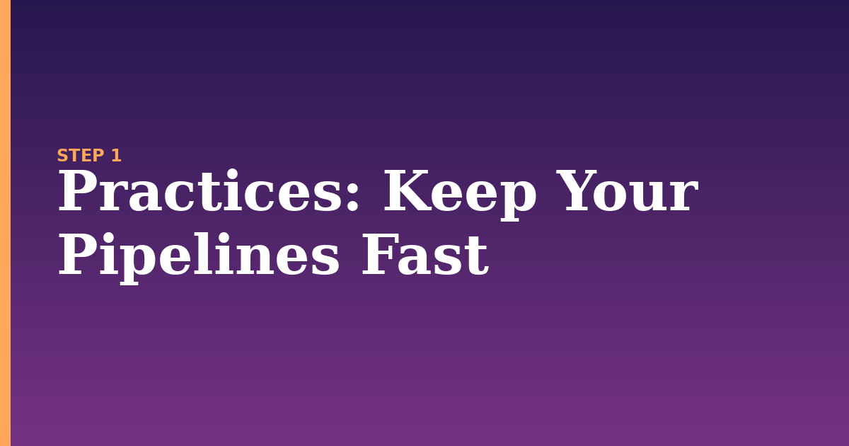 practices illustration for: Keep Your Pipelines Fast