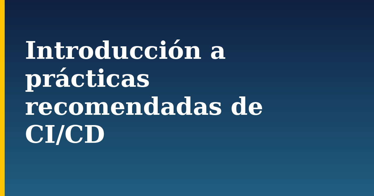 Introducción a prácticas recomendadas de CI/CD