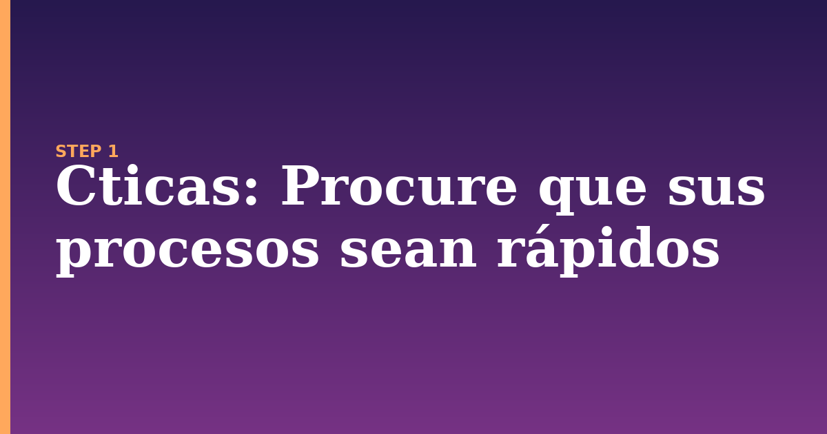 cticas illustration for: Procure que sus procesos sean rápidos
