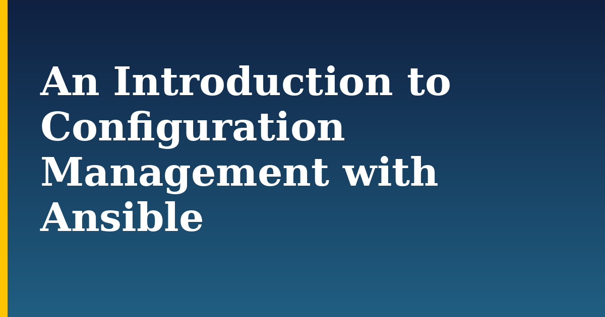 An Introduction to Configuration Management with Ansible — step-by-step Devops tutorial on Progressive Robot