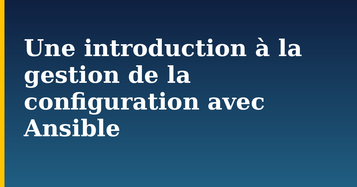 Une introduction à la gestion de la configuration avec Ansible — step-by-step Devops tutorial on Progressive Robot