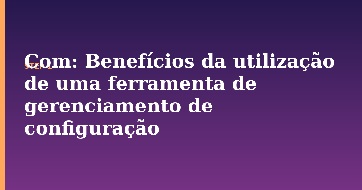 com illustration for: Benefícios da utilização de uma ferramenta de gerenciamento de configuração