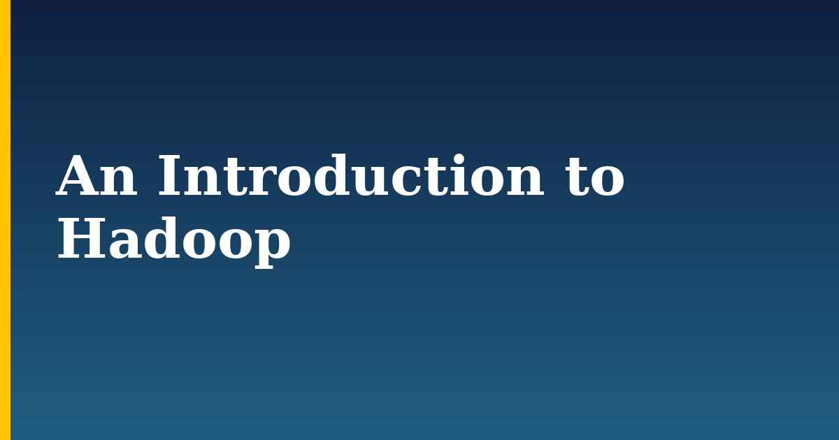 An Introduction to Hadoop