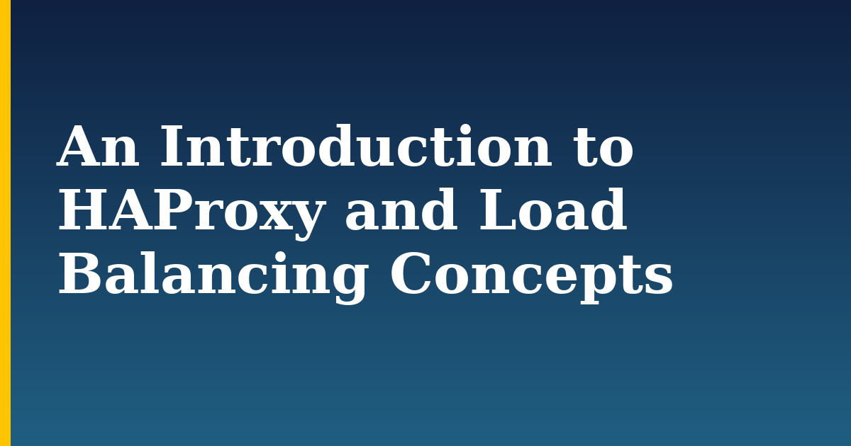 An Introduction to HAProxy and Load Balancing Concepts