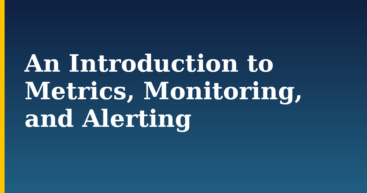 An Introduction to Metrics, Monitoring, and Alerting — step-by-step Devops tutorial on Progressive Robot