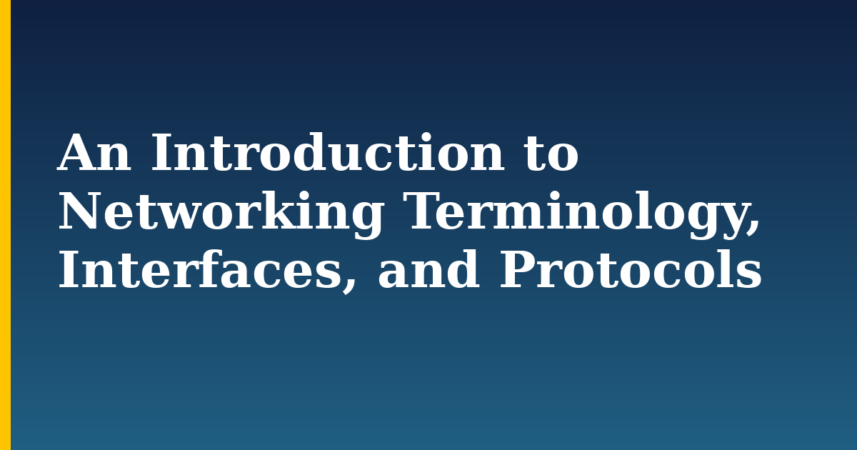 An Introduction to Networking Terminology, Interfaces, and Protocols