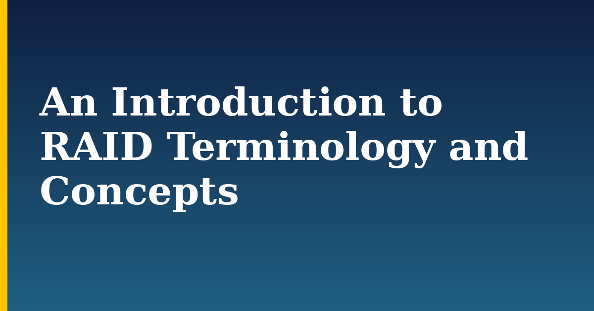An Introduction to RAID Terminology and Concepts