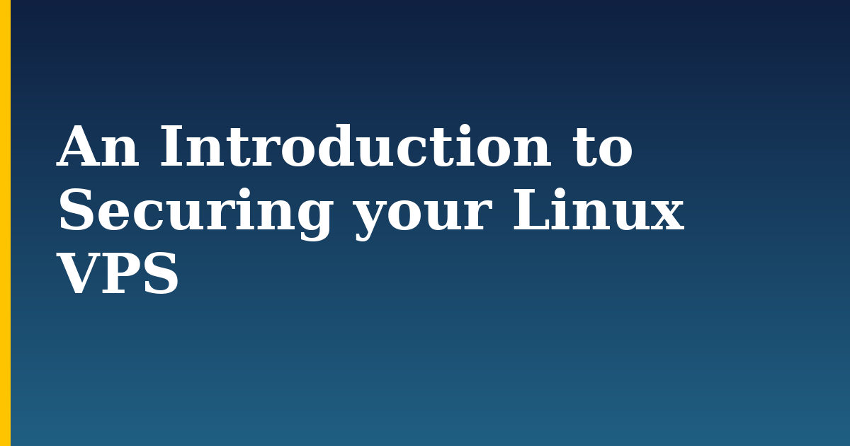 An Introduction to Securing your Linux VPS — step-by-step Linux tutorial on Progressive Robot