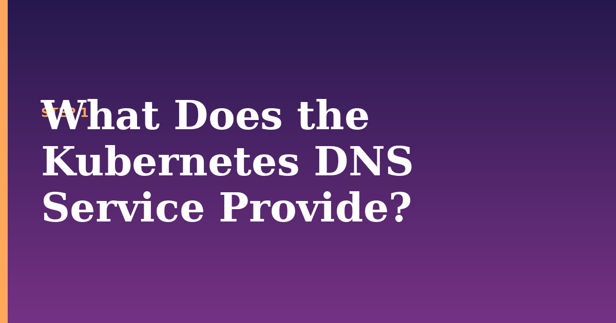 kubernetes dns illustration for: What Does the Kubernetes DNS Service Provide?