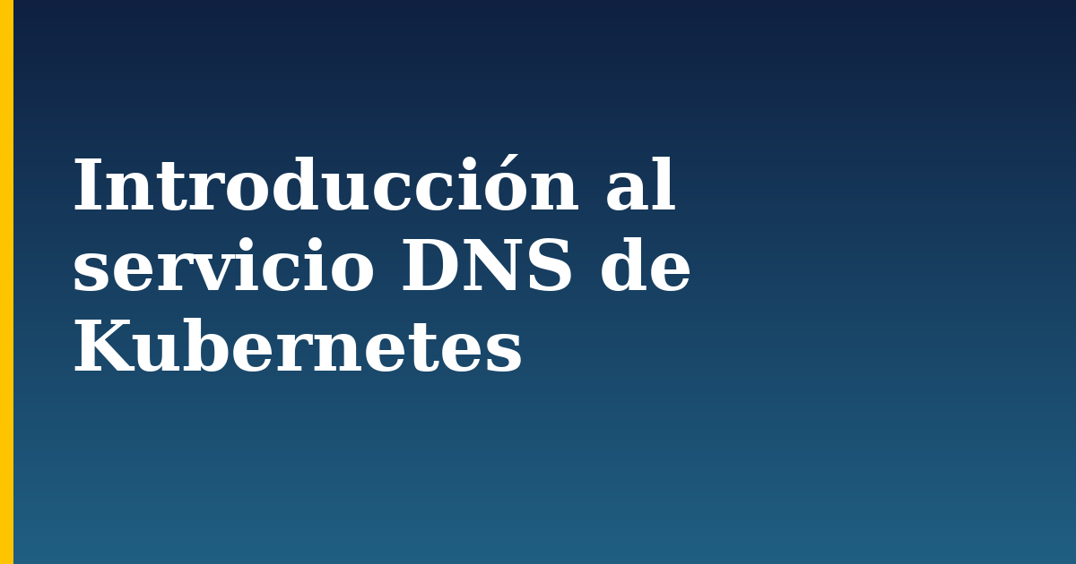Introducción al servicio DNS de Kubernetes — step-by-step Kubernetes tutorial on Progressive Robot