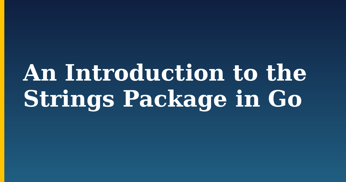 An Introduction to the Strings Package in Go