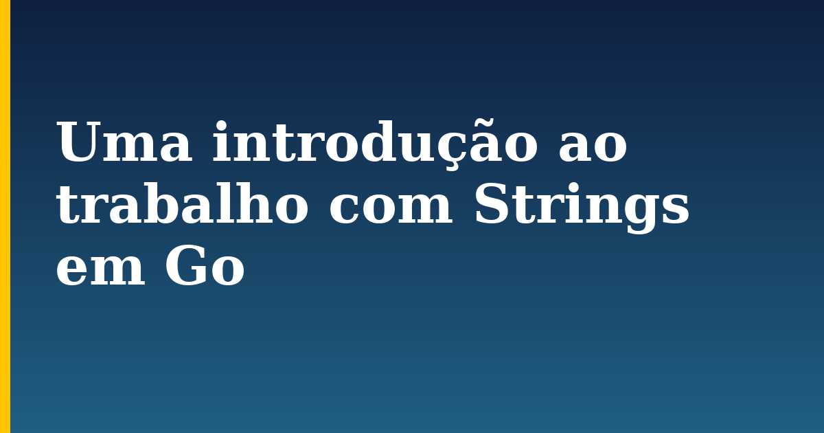 Uma introdução ao trabalho com Strings em Go — step-by-step Programming tutorial on Progressive Robot