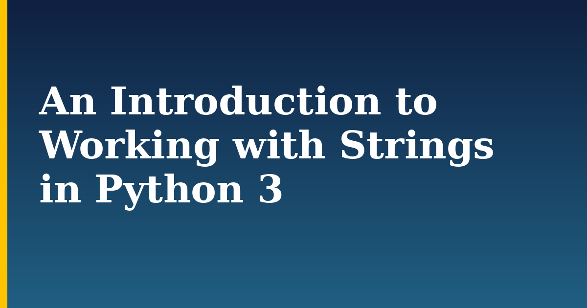 An Introduction to Working with Strings in Python 3 — step-by-step Python tutorial on Progressive Robot