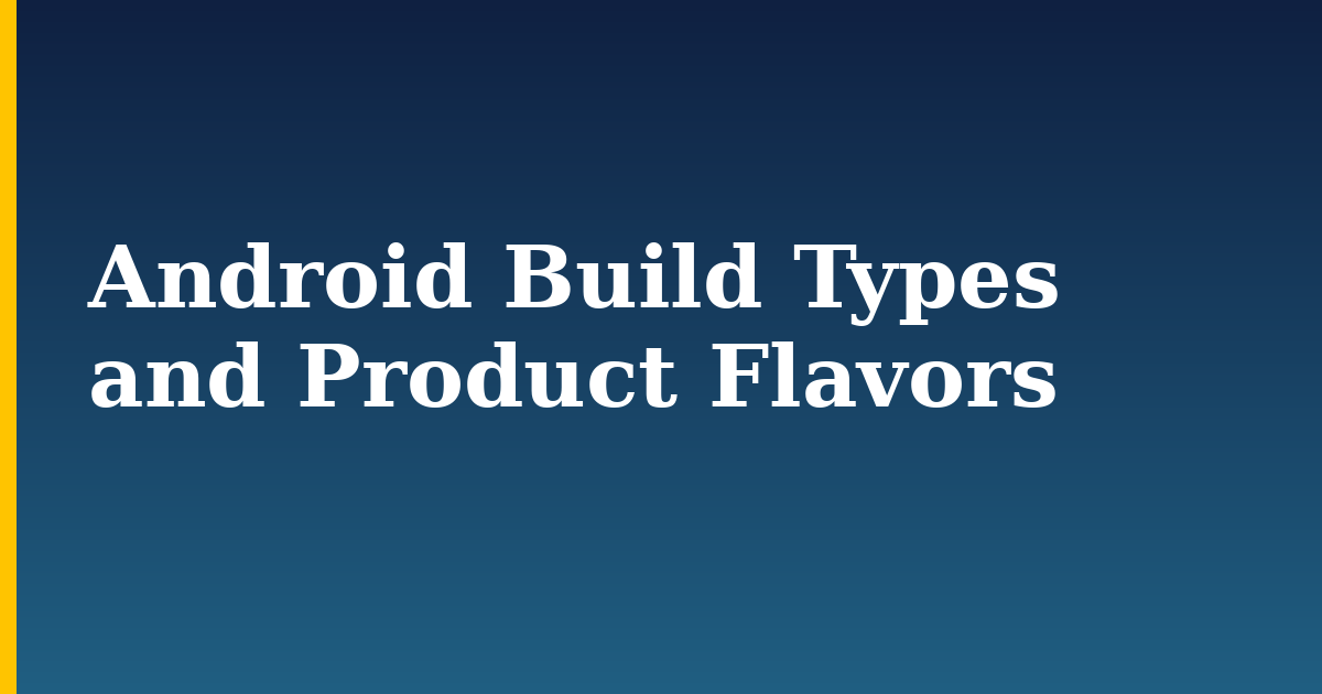 Android Build Types and Product Flavors — step-by-step DevOps tutorial on Progressive Robot