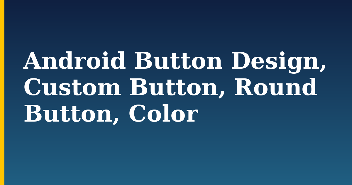 Android Button Design, Custom Button, Round Button, Color
