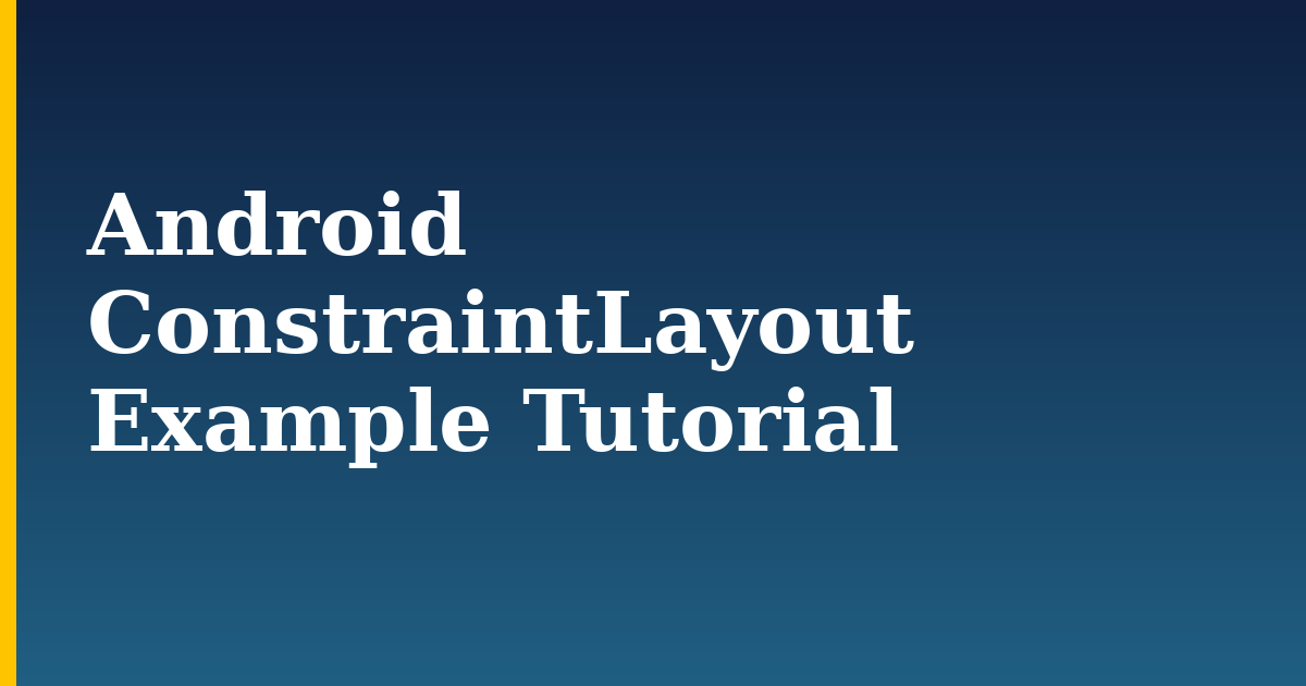 Android ConstraintLayout Example Tutorial