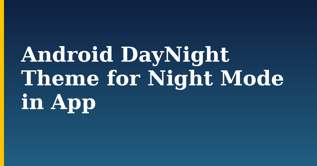 Android DayNight Theme for Night Mode in App