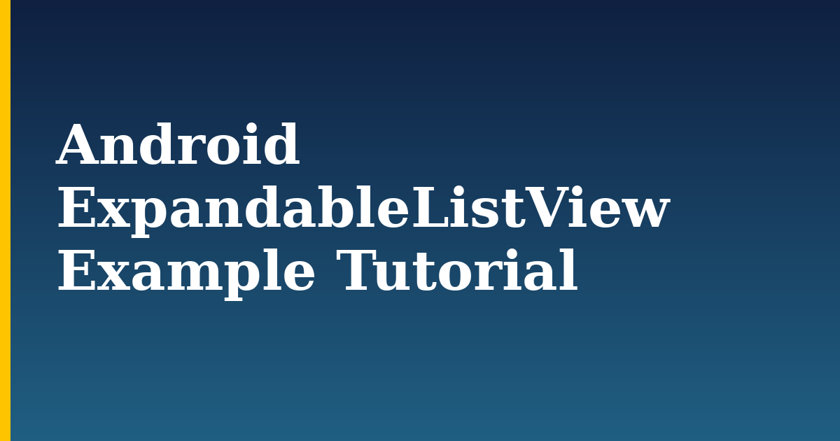 Android ExpandableListView Example Tutorial