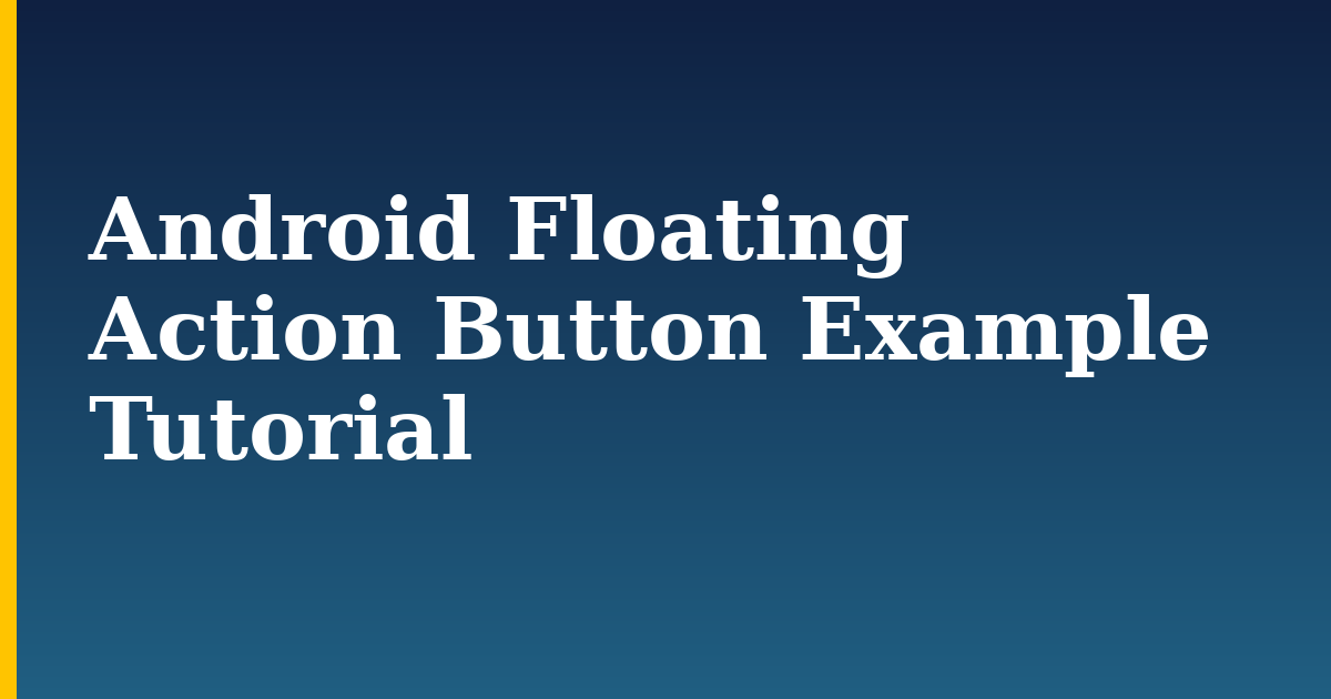 Android Floating Action Button Example Tutorial
