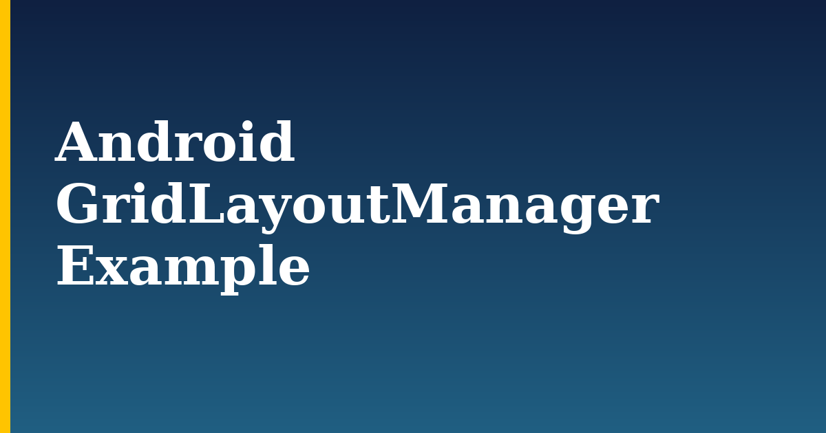 Android GridLayoutManager Example — step-by-step DevOps tutorial on Progressive Robot
