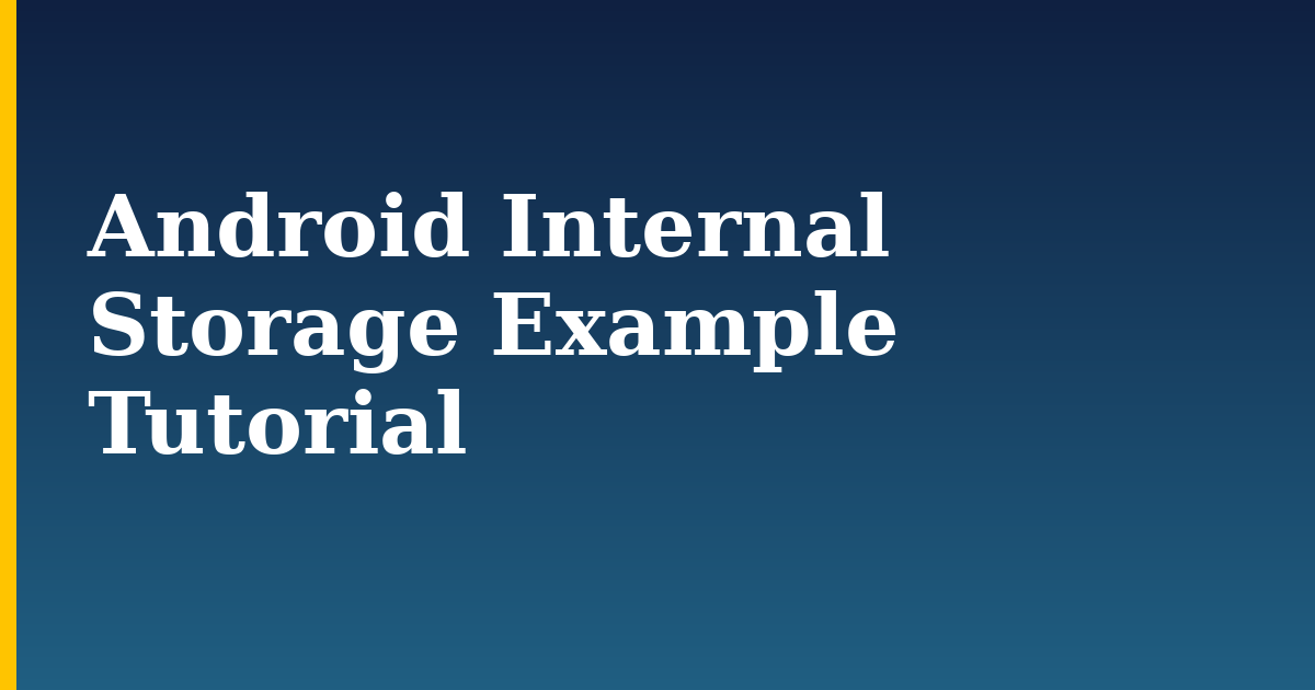 Android Internal Storage Example Tutorial