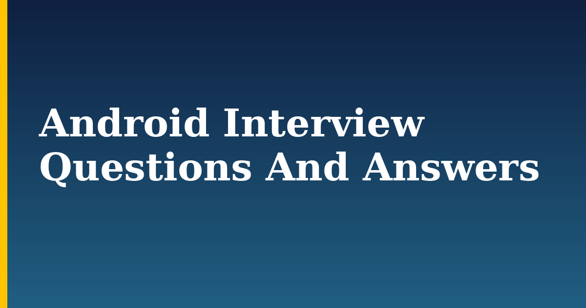 Android Interview Questions And Answers