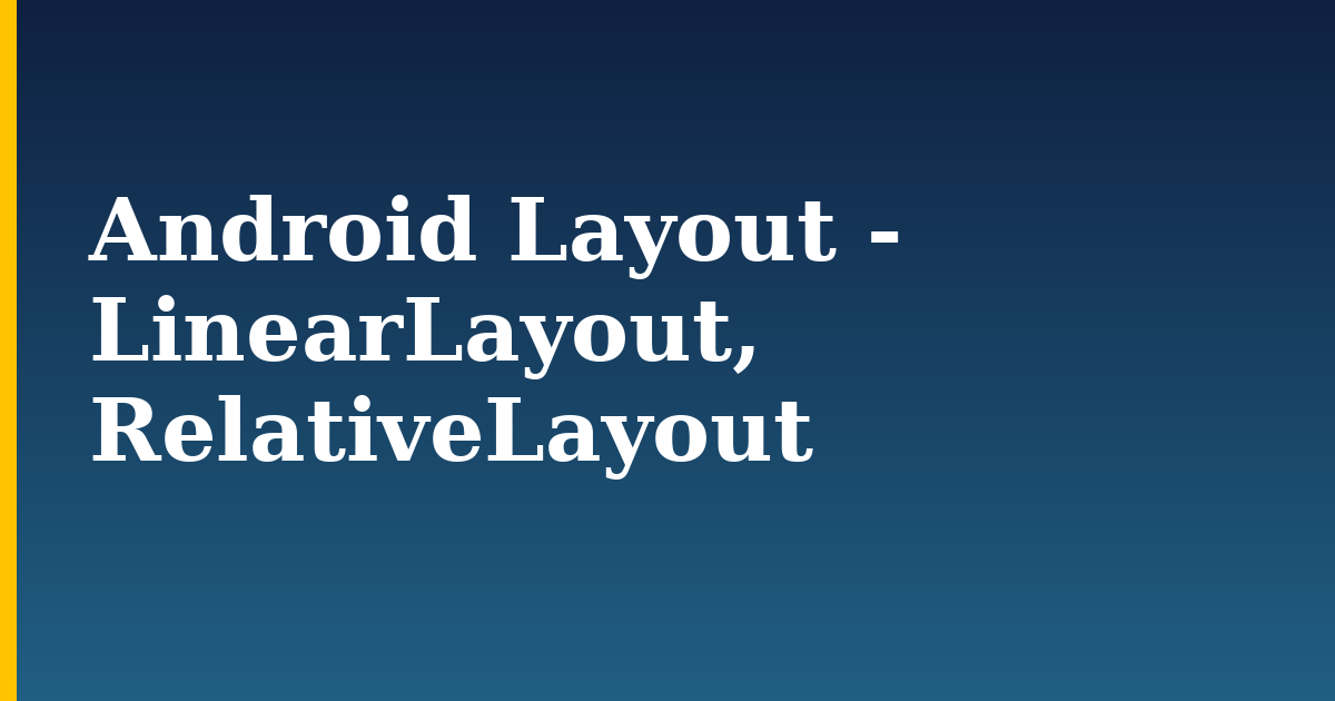 Android Layout - LinearLayout, RelativeLayout — step-by-step DevOps tutorial on Progressive Robot