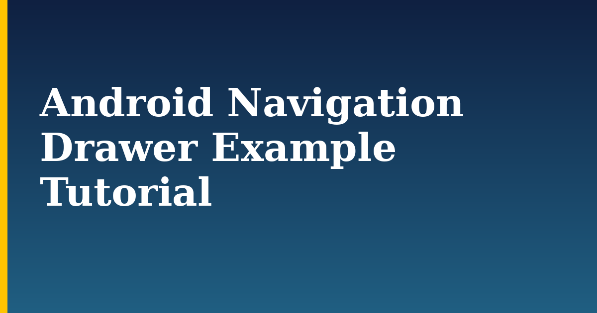 Android Navigation Drawer Example Tutorial