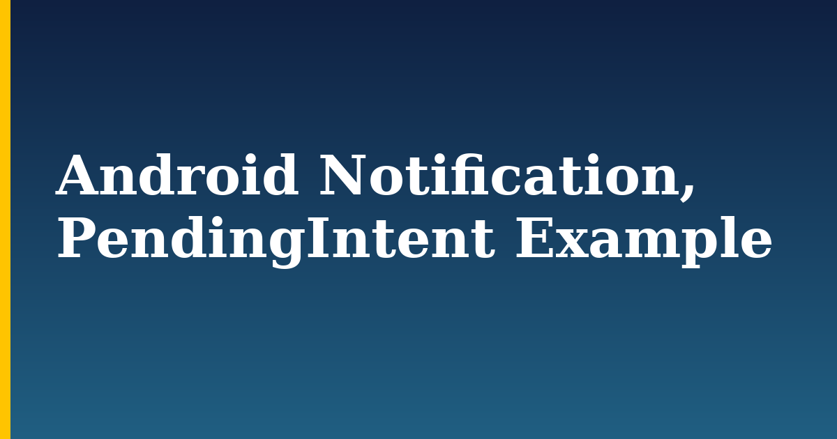 Android Notification, PendingIntent Example