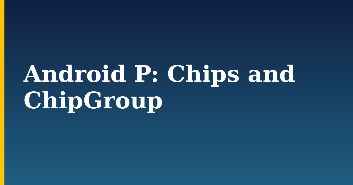 Android P: Chips and ChipGroup — step-by-step DevOps tutorial on Progressive Robot