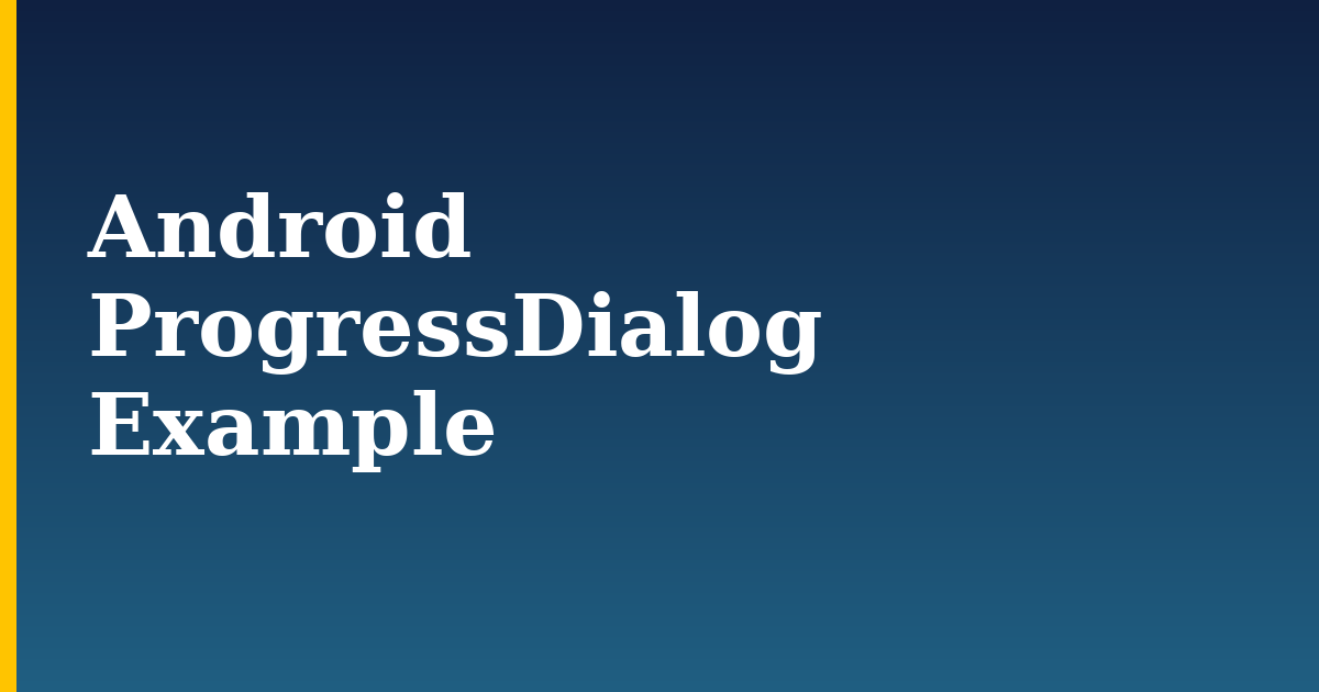 Android ProgressDialog Example — step-by-step DevOps tutorial on Progressive Robot