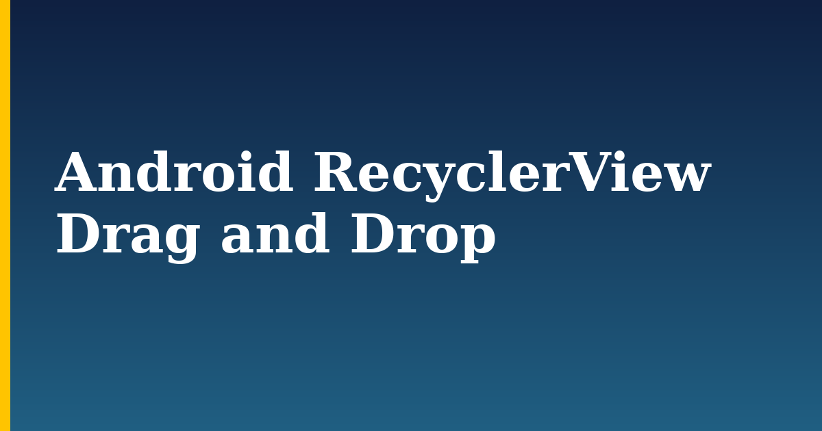 Android RecyclerView Drag and Drop