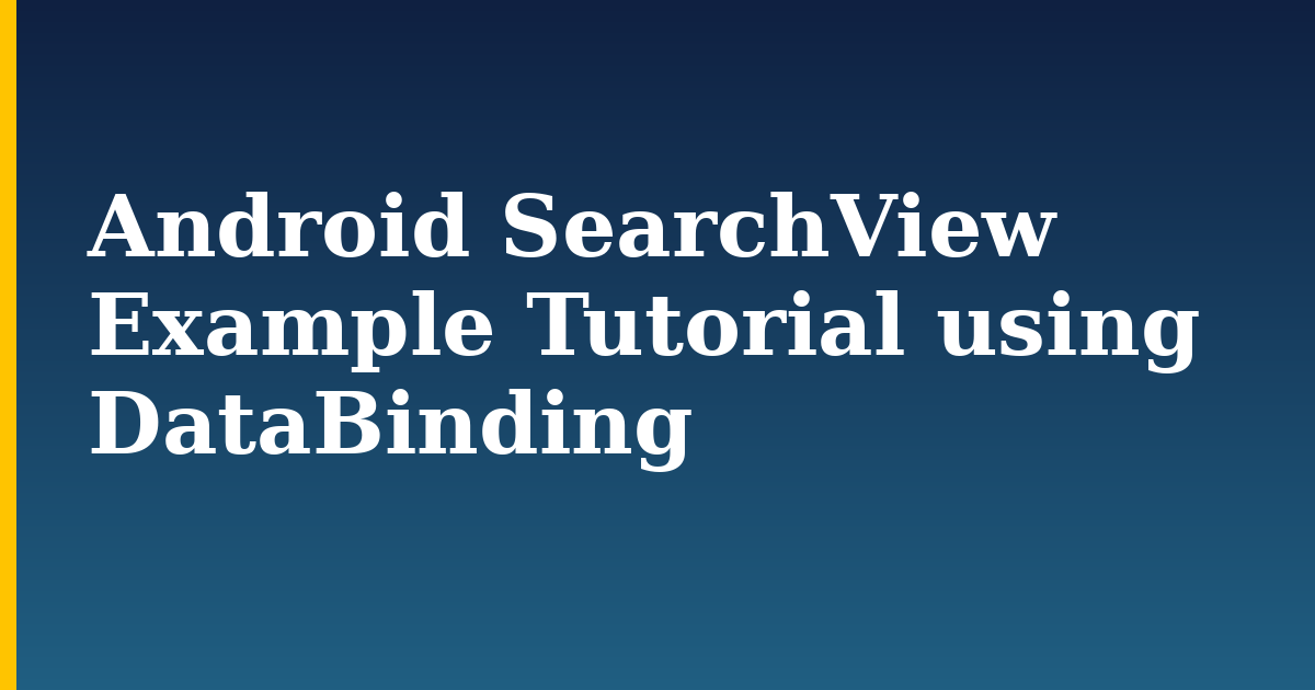 Android SearchView Example Tutorial using DataBinding