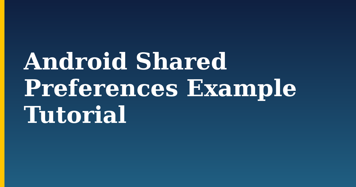 Android Shared Preferences Example Tutorial — step-by-step DevOps tutorial on Progressive Robot