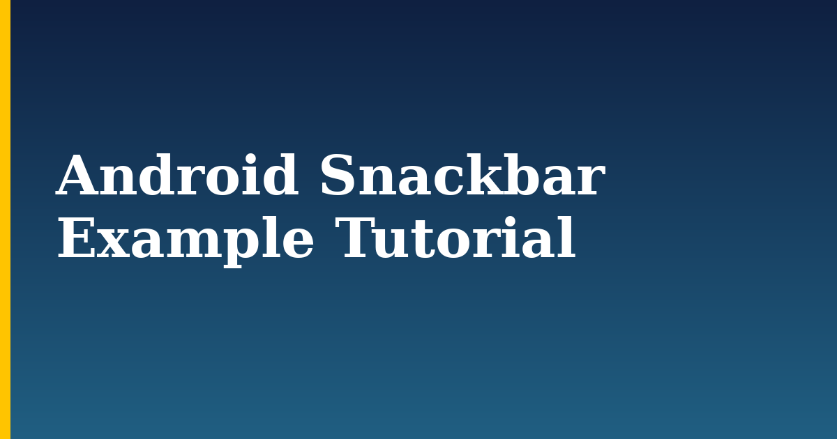 Android Snackbar Example Tutorial — step-by-step DevOps tutorial on Progressive Robot
