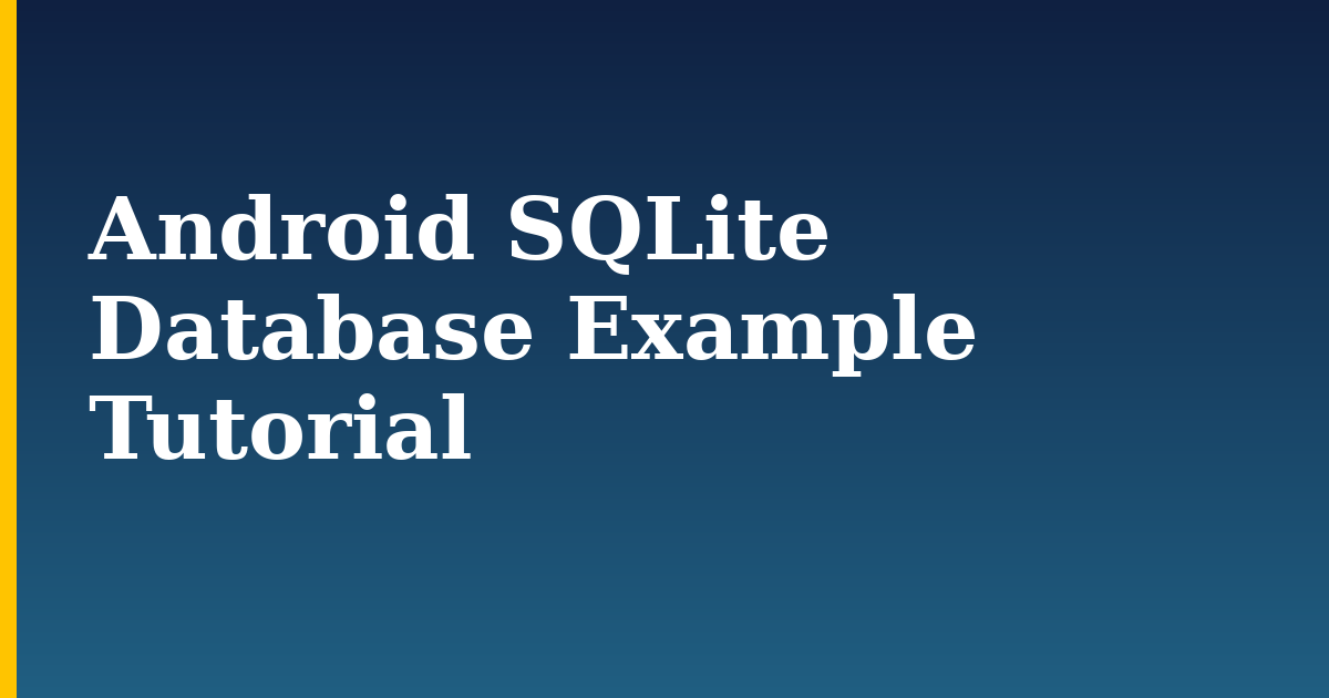 Android SQLite Database Example Tutorial