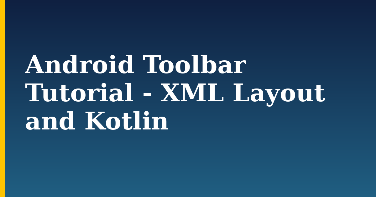 Android Toolbar Tutorial – XML Layout and Kotlin