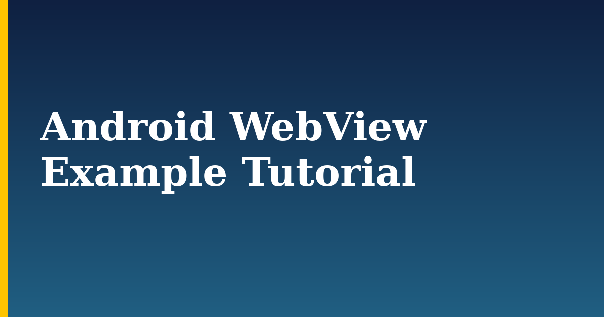 Android WebView Example Tutorial