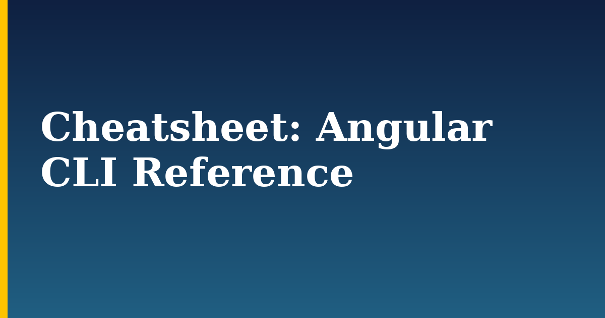 Cheatsheet: Angular CLI Reference — step-by-step Javascript tutorial on Progressive Robot
