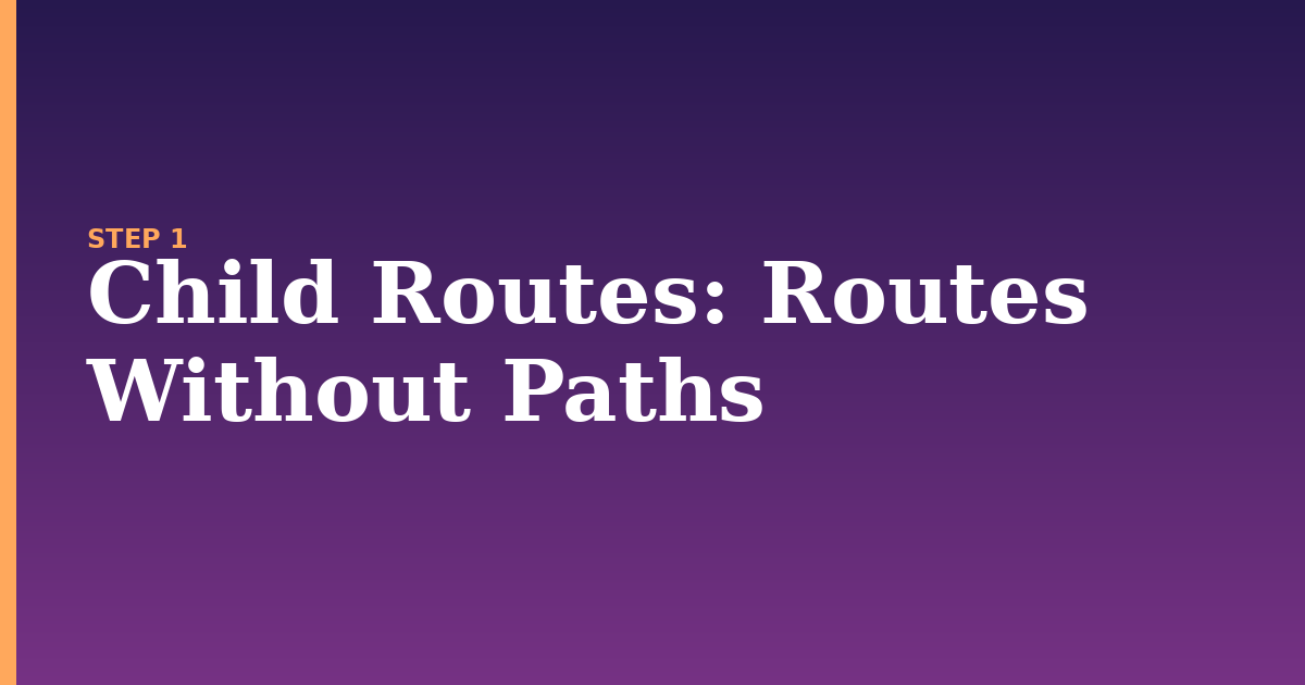 child routes illustration for: Routes Without Paths