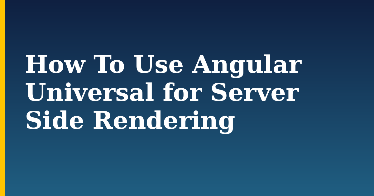 How To Use Angular Universal for Server Side Rendering
