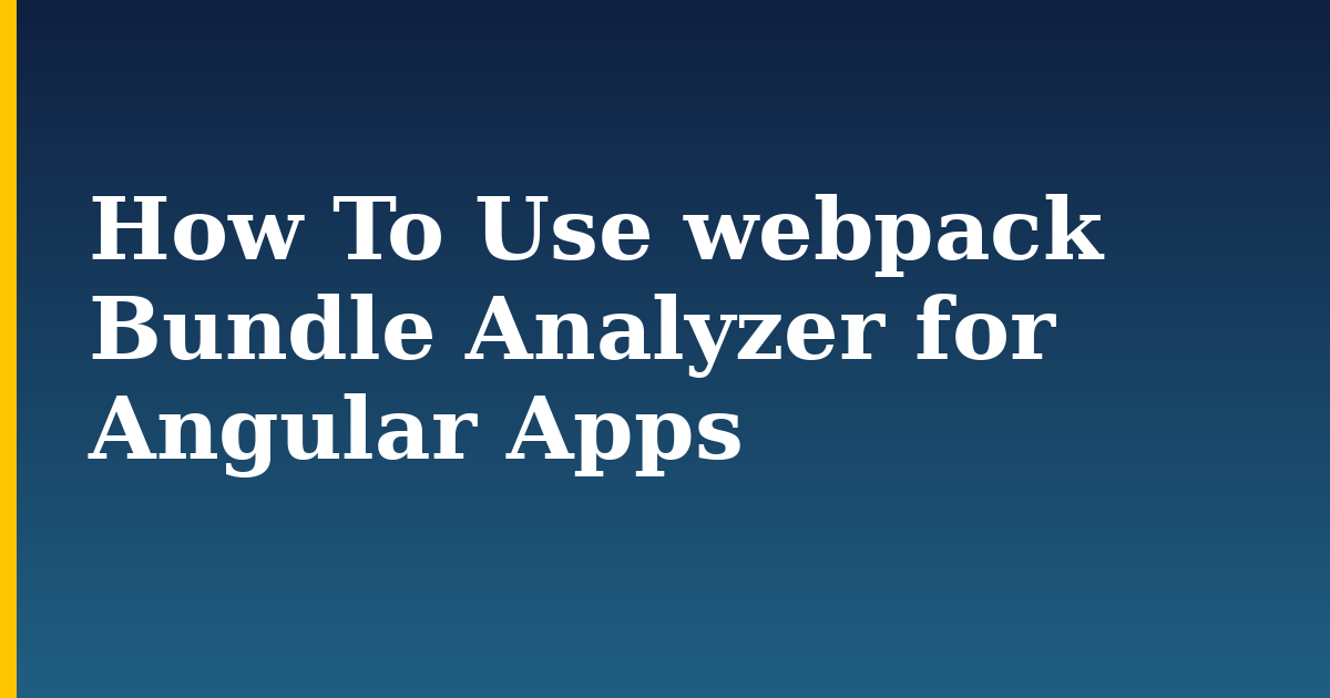 How To Use webpack Bundle Analyzer for Angular Apps — step-by-step Javascript tutorial on Progressive Robot