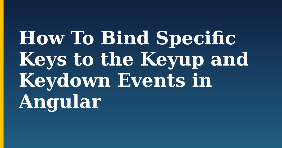 How To Bind Specific Keys to the Keyup and Keydown Events in Angular