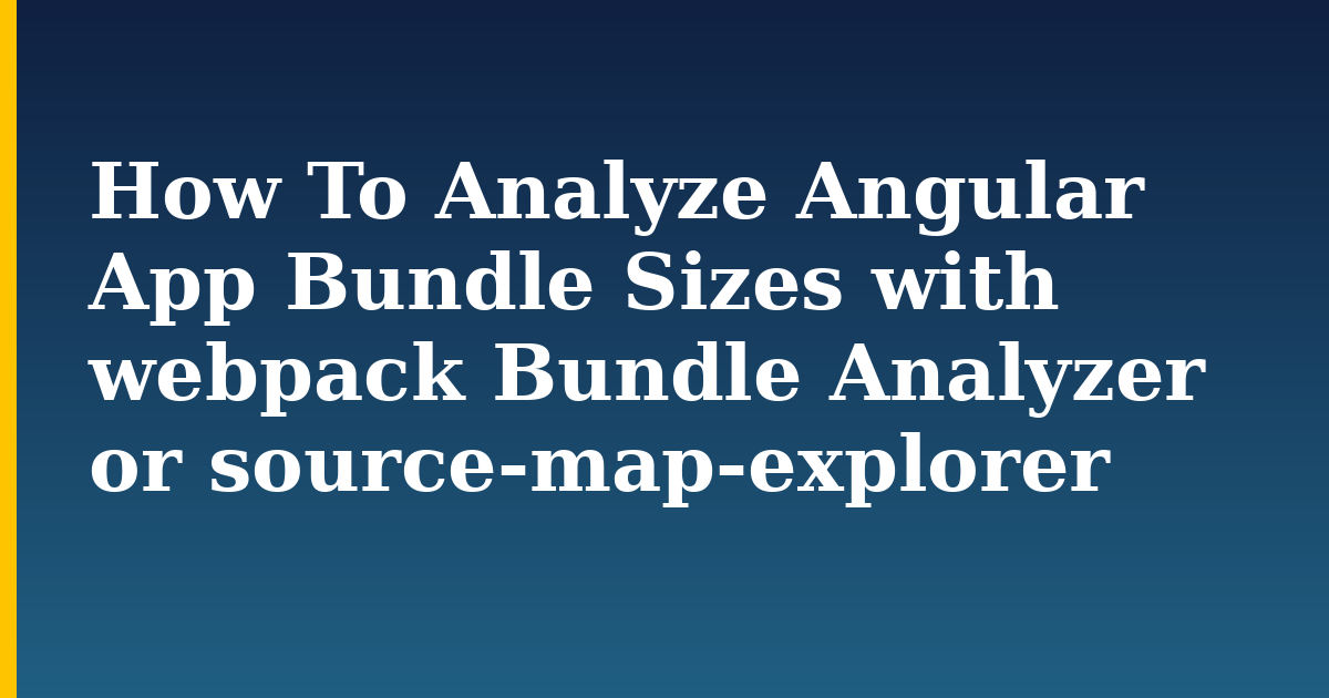 How To Analyze Angular App Bundle Sizes with webpack Bundle Analyzer or source-map-explorer — step-by-step Javascript tutorial on Progressive Robot
