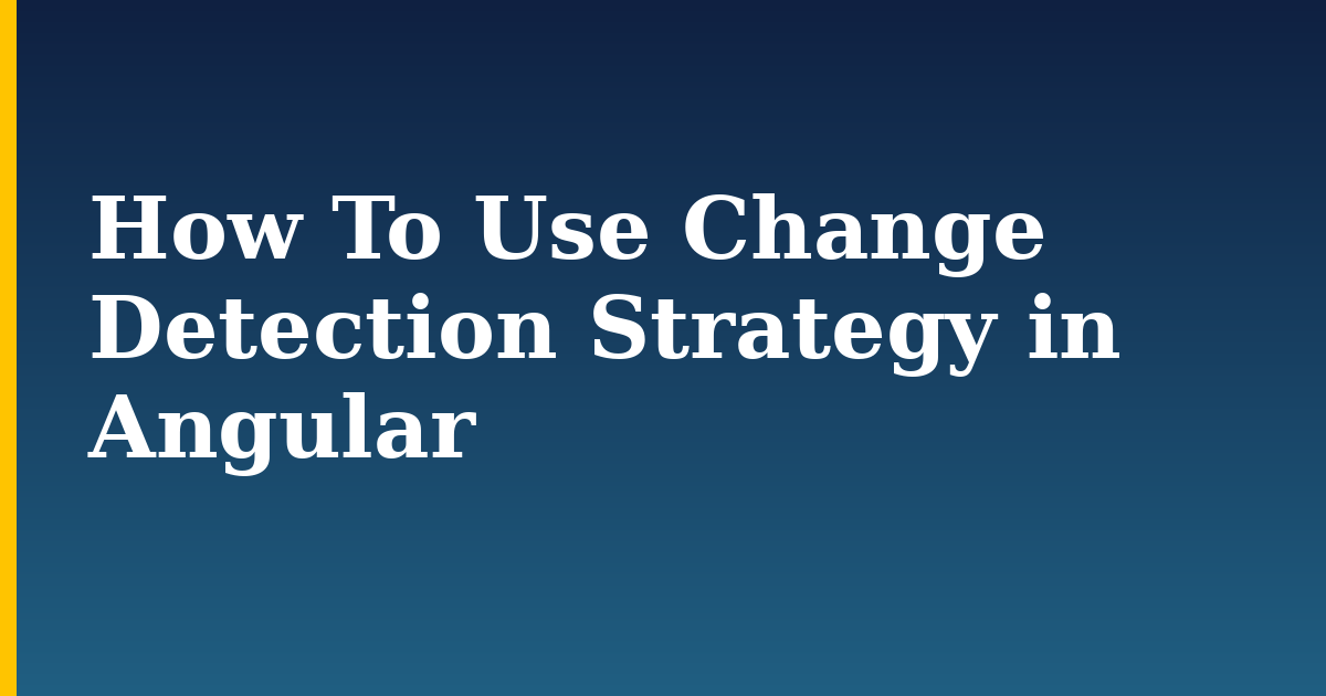 How To Use Change Detection Strategy in Angular