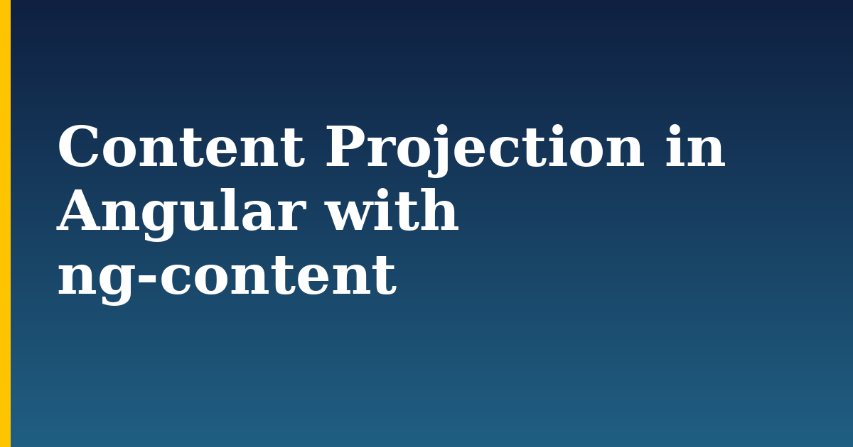 Content Projection in Angular with ng-content
